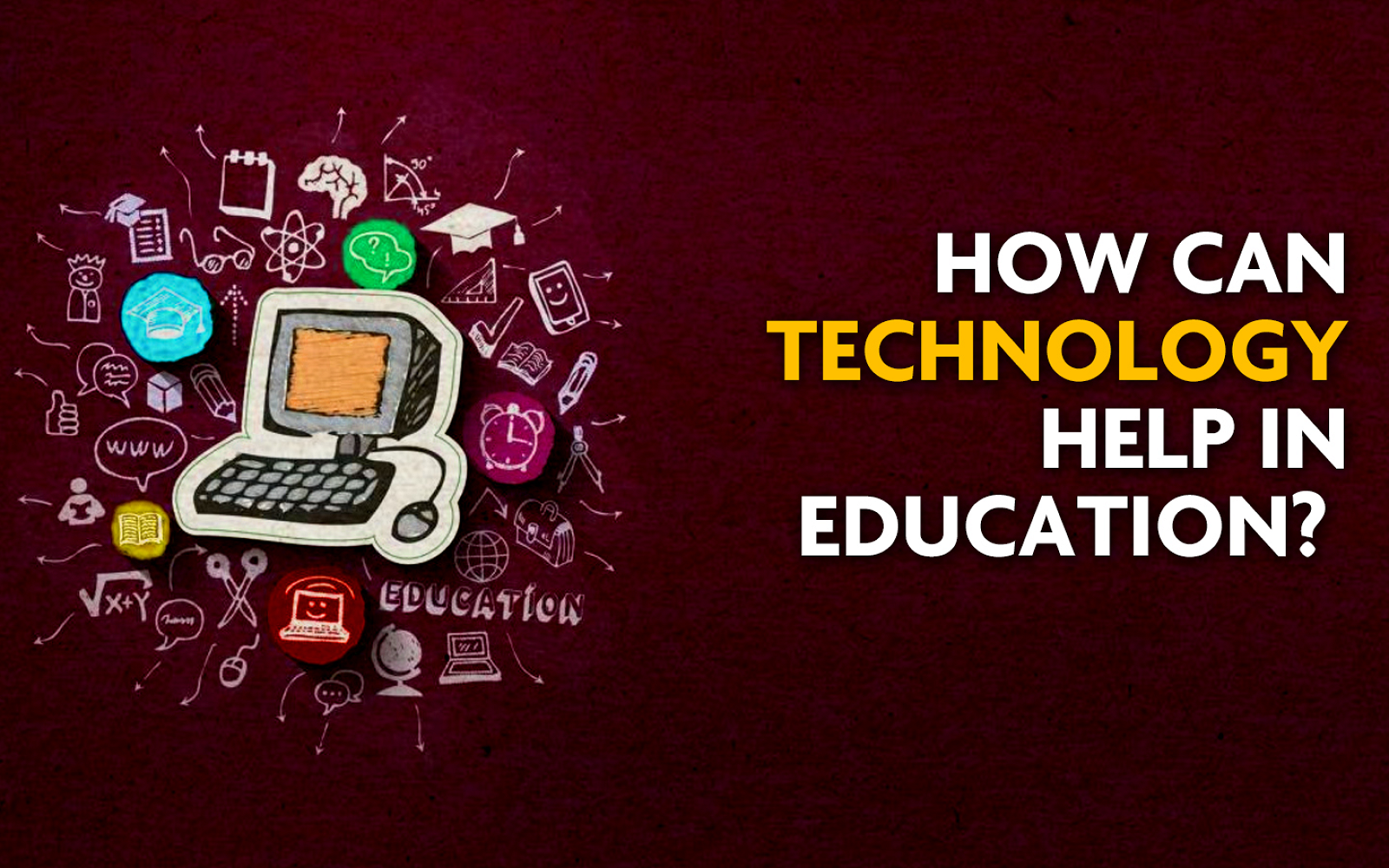 How can Technology help in Education?