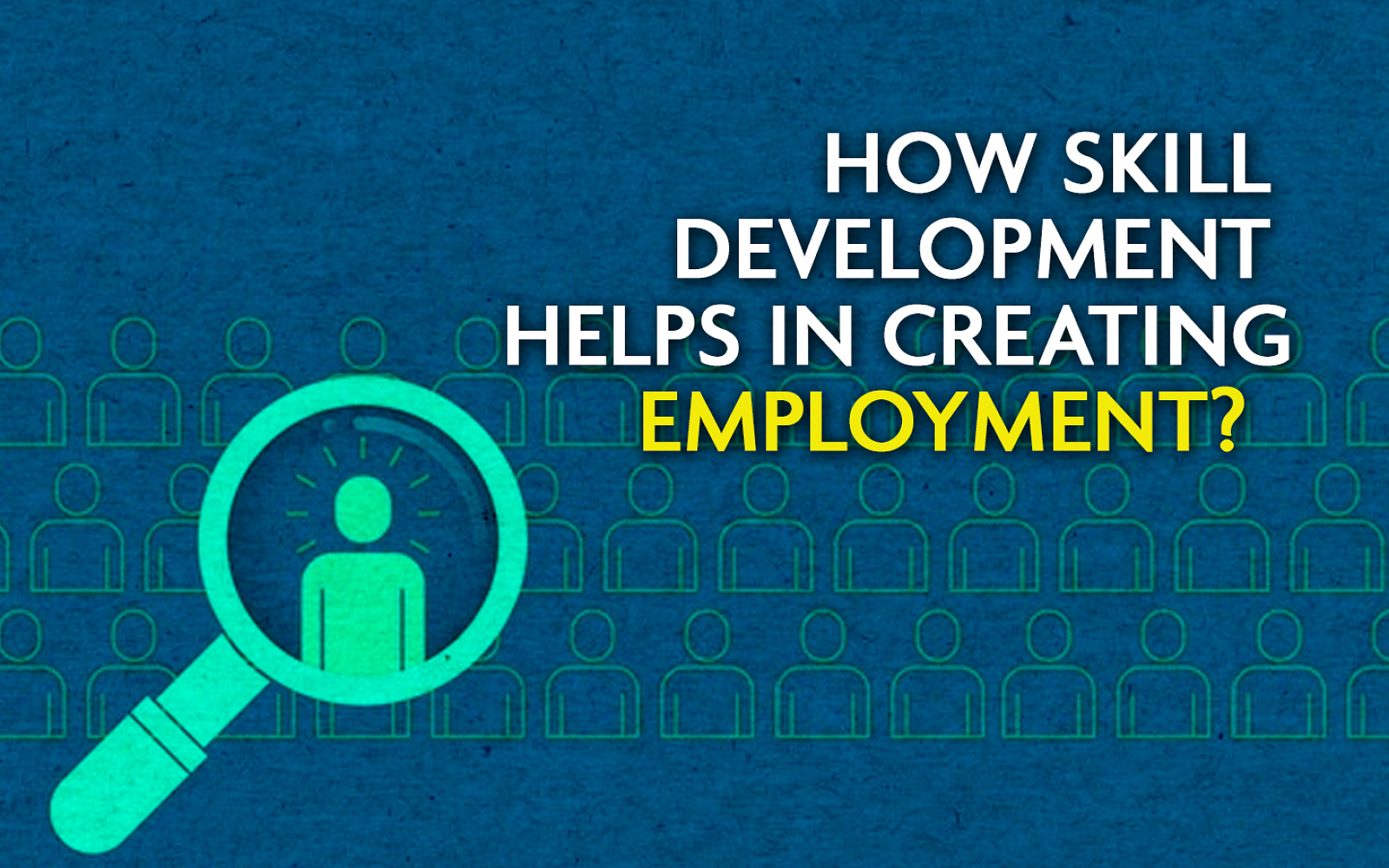 How Skill Development Helps in Creating Employment?