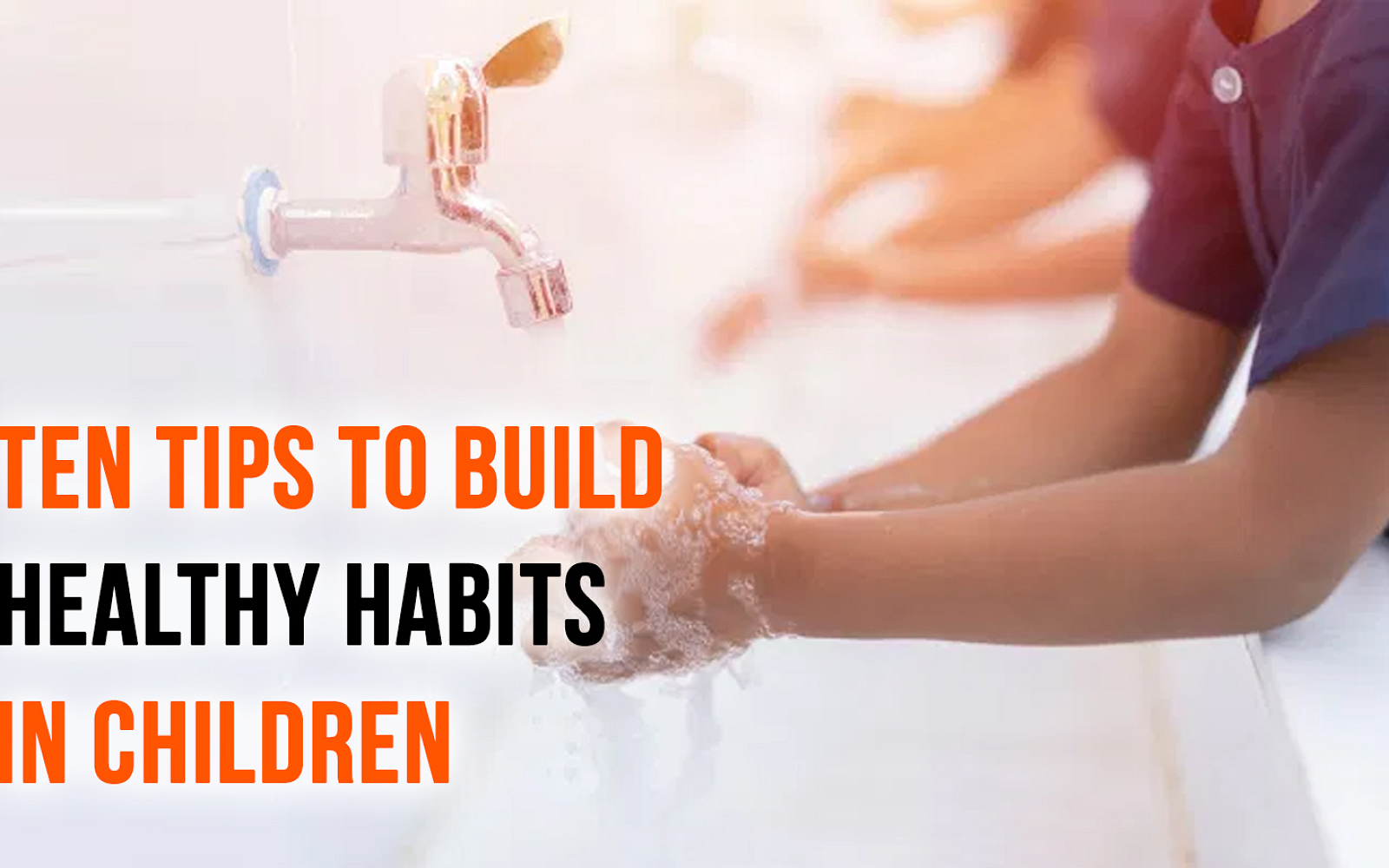 Ten Tips To Build Healthy Habits In Children