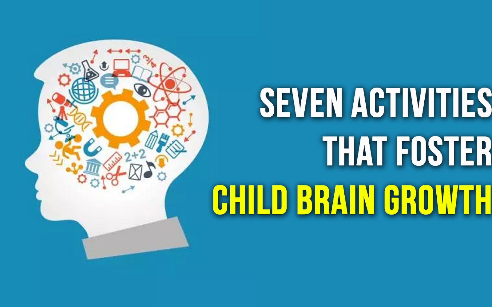 Seven Activities That Foster Child Brain Growth