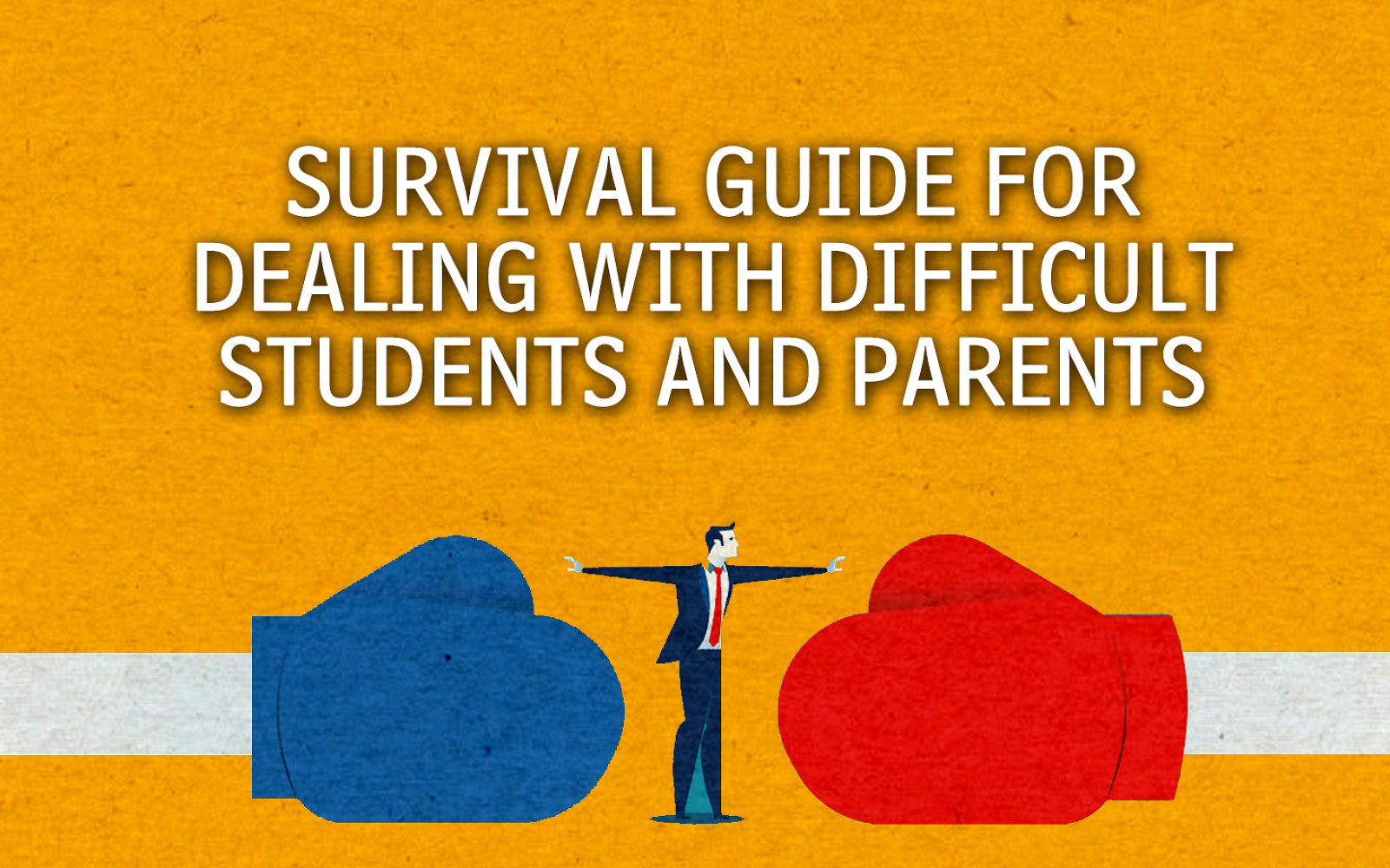 Survival Guide for dealing with Difficult Students and Parents
