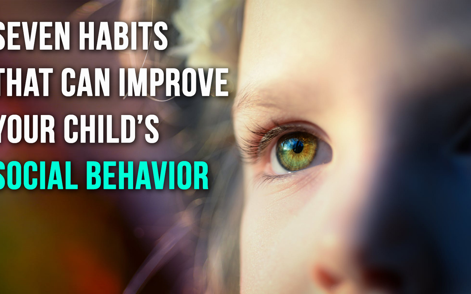 Seven Habits That Can Improve Your Child’s Social Behavior