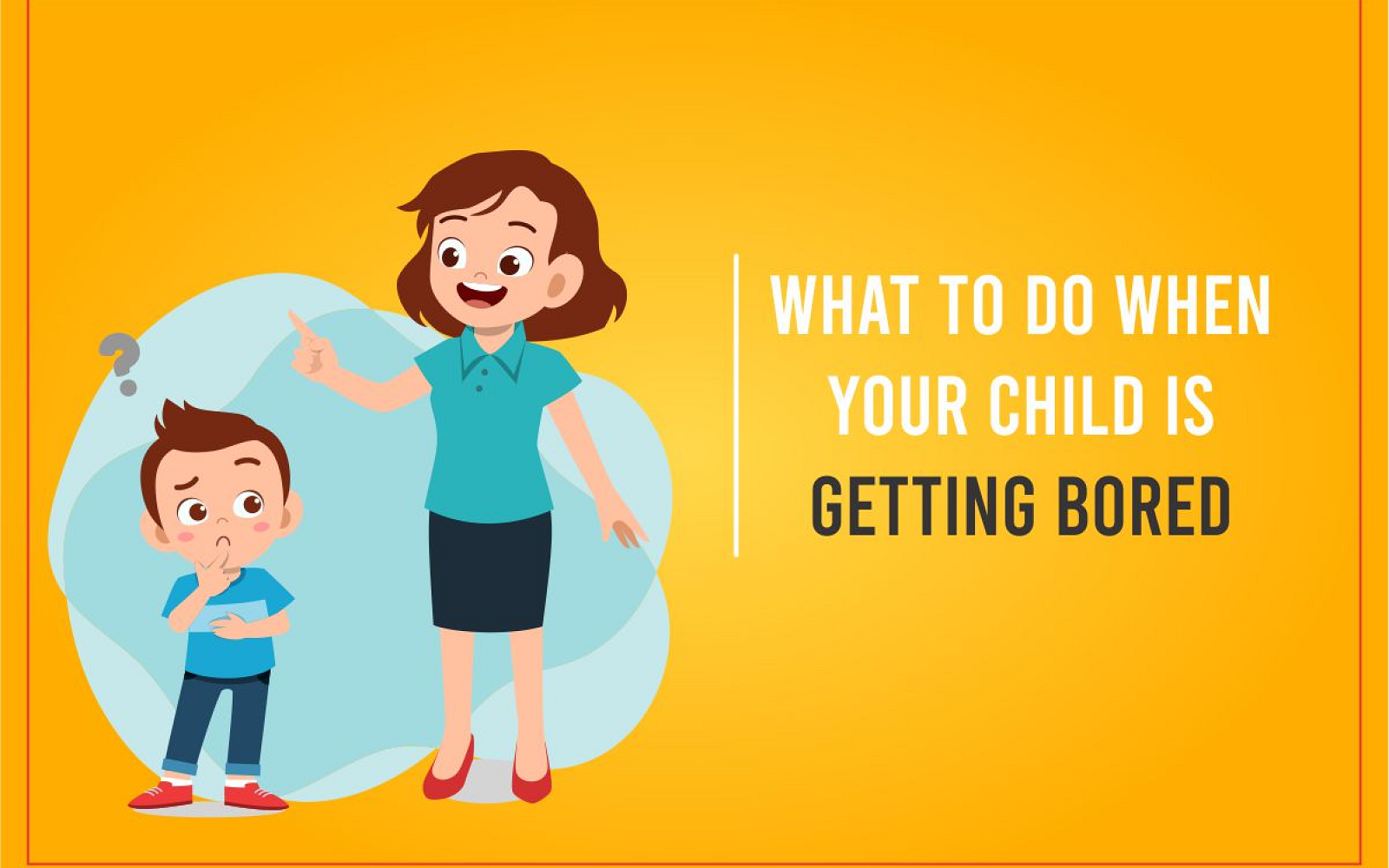 What to do when your Child is Getting Bored?