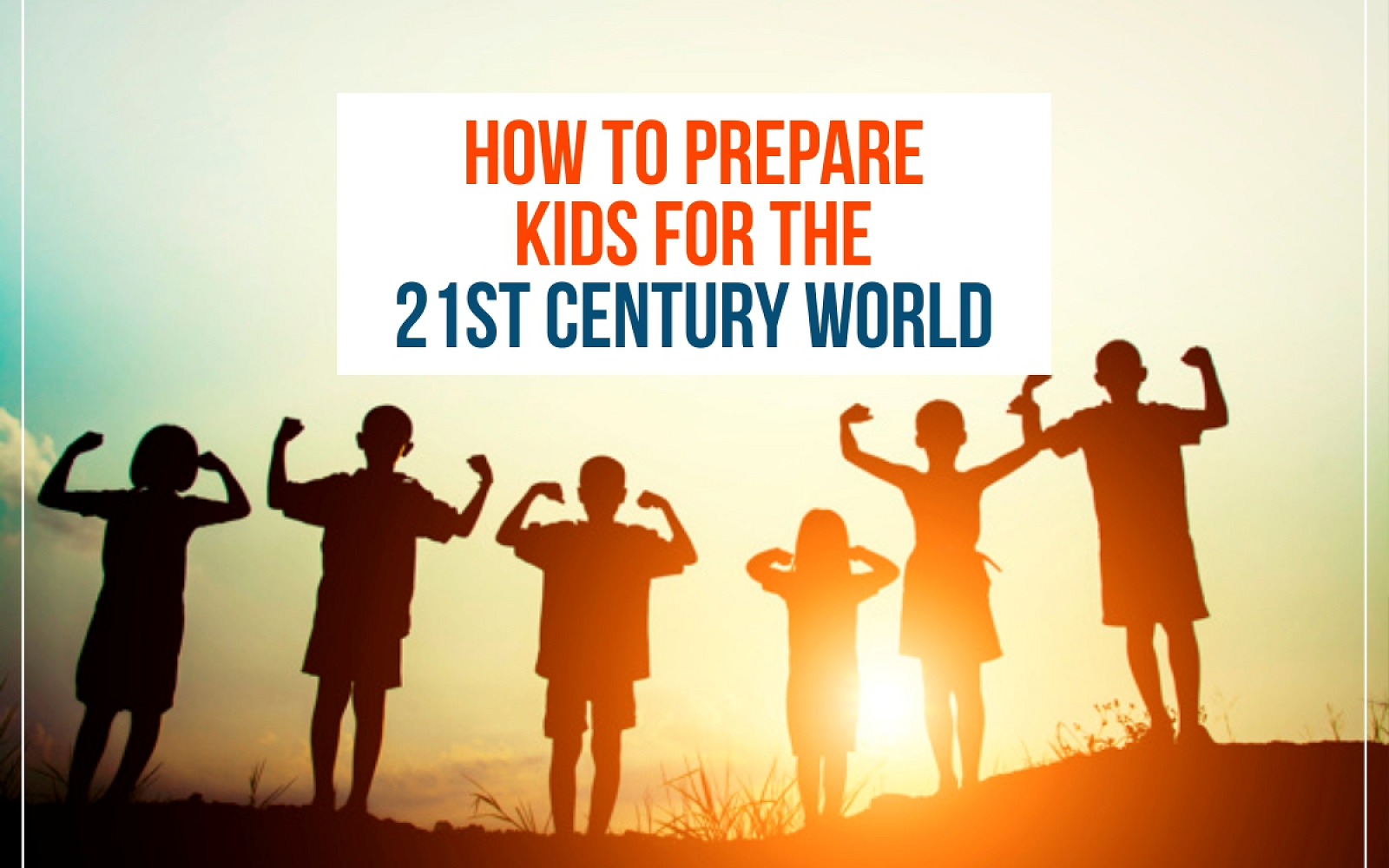 How to Prepare Kids for the 21st Century World