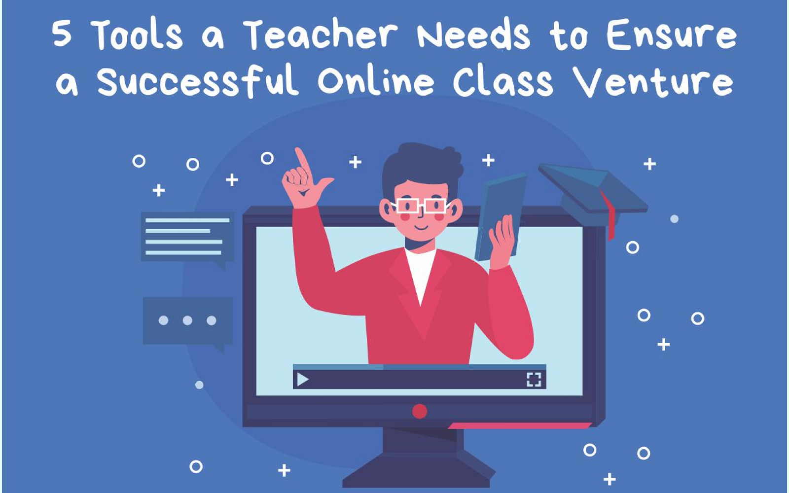 5 Tools a Teacher Needs to Ensure a Successful Online Class Venture