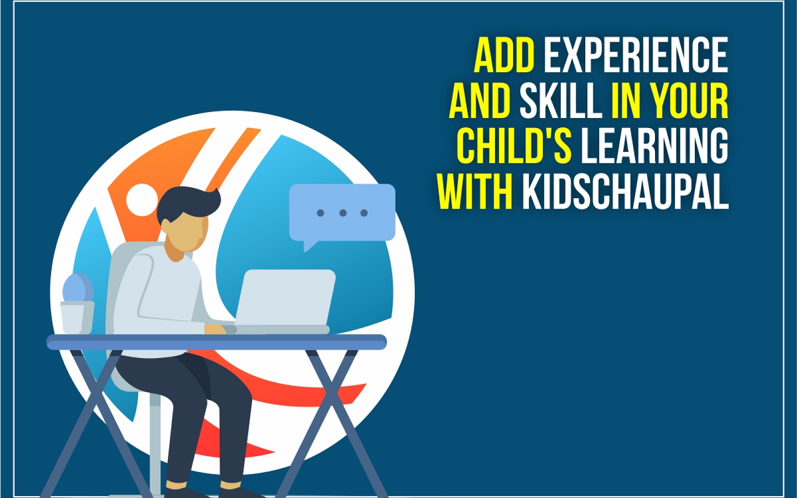 Add Experience and Skill to Your Child's Learning with KidsChaupal