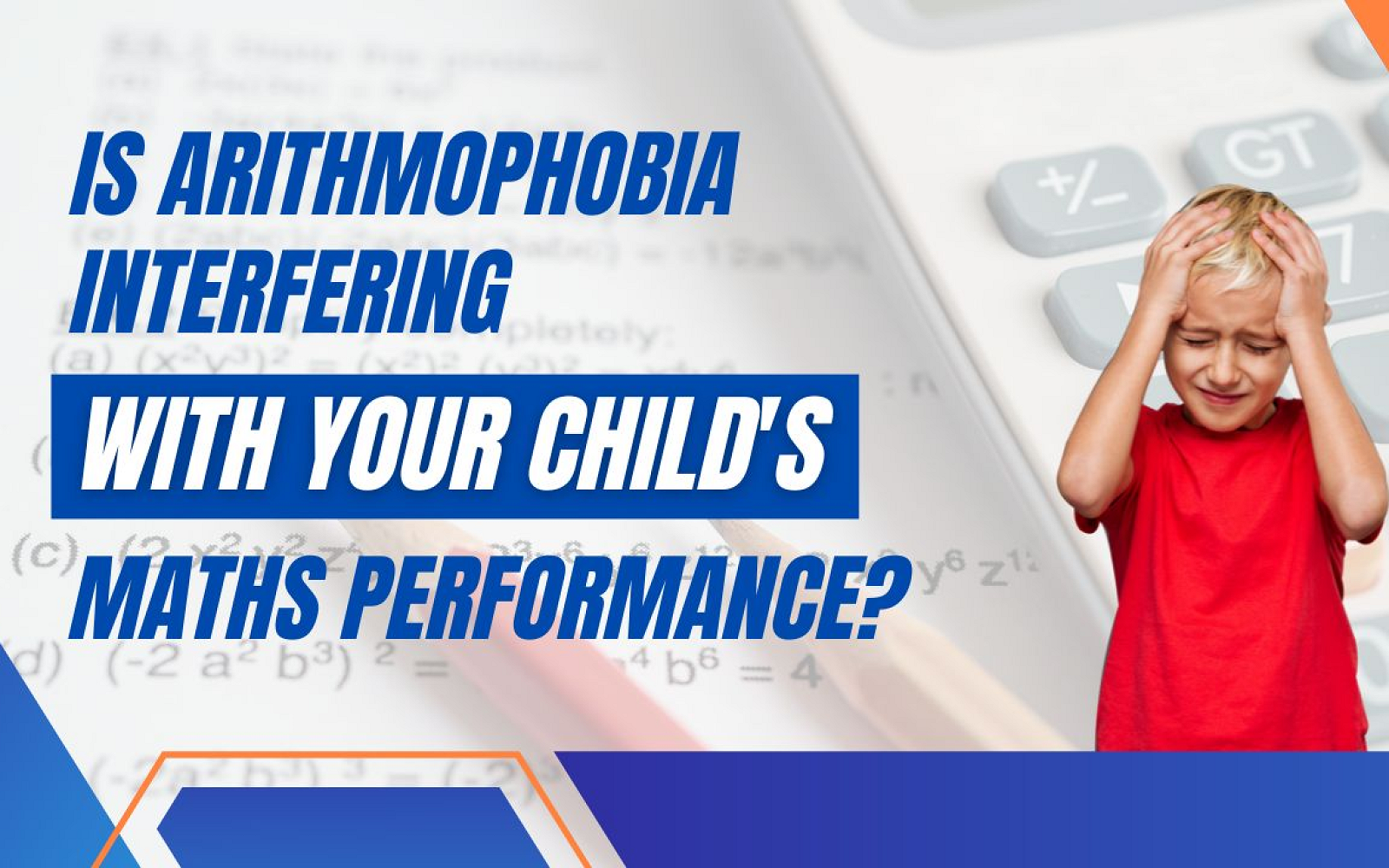 Is Arithmophobia Interfering with Your Child's Math Performance?