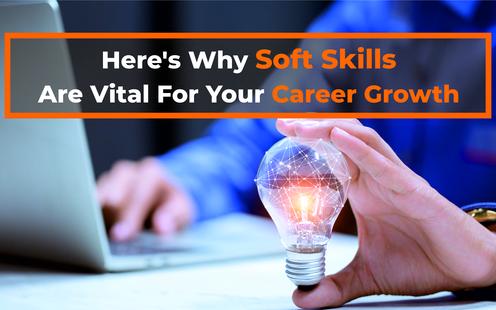 Here's Why Soft Skills Are Vital For Your Career Growth